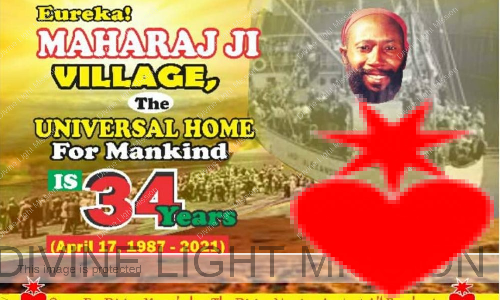 Eureka! Maharaj Ji Village, The Universal Home For Mankind Is 34 Years (April 17, 1987 - 2021)