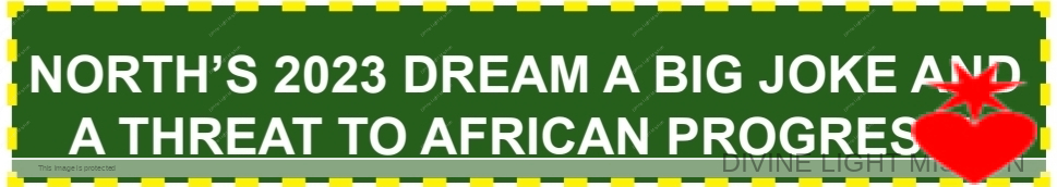 NORTH’S 2023 DREAM A BIG JOKE AND A THREAT TO AFRICAN PROGRESS!
