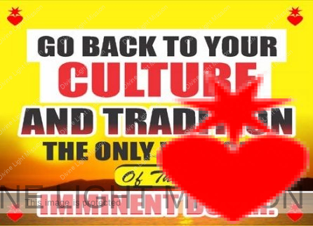 Go Back to Your Culture and Tradition The Only Way Out Of The Imminment Doom.