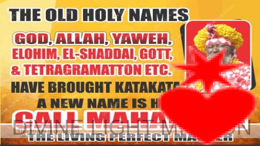 The Old Holy Names God, Allah, Yaweh, Elohim, El-Shaddal, Gott, & Tetracramatton Etc. Have Brought Katakat Anew Name Is Here Now! Call Maharaj Ji