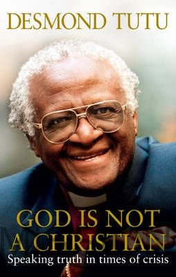 GOD IS NOT A CHRISTIAN…Archbishop Desmond Tutu